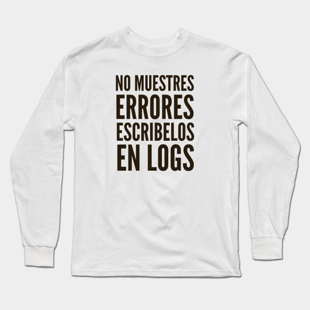 Codigo Seguro No Muestres Errores Escribelos en Logs Long Sleeve T-Shirt by FSEstyle